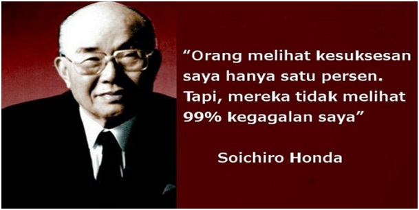 Orang melihat kesuksesan saya hanya satu persen. Tapi, mereka tidak melihat 99% kegagalan saya, Soichiro Honda - Dedy Akas Website